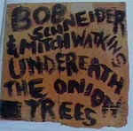 Bob Schneider - Underneath The Onion Trees