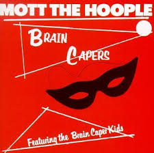 Mott The Hoople - Brain Capers
