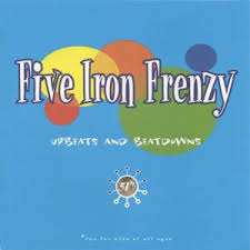 Five Iron Frenzy - Upbeats And Beatdowns