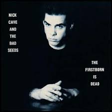 Nick Cave And The Bad Seeds - The Firstborn Is Dead