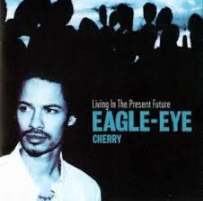 Eagle Eye Cherry - Living In The Present Future