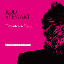 Rod Stewart - Downtown Train-selections From
