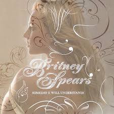Britney Spears - Someday (I Will Understand)