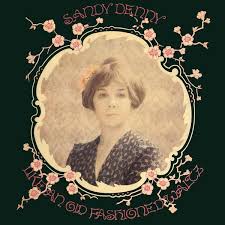 Sandy Denny - Like An Old Fashioned Waltz
