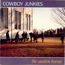 Cowboy Junkies - The Caution Horses