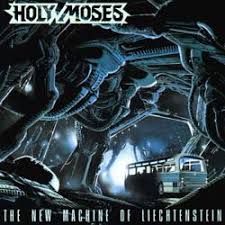 Holy Moses - The New Machine Of Liechtenstein