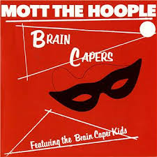 Mott The Hoople - Brain Capers