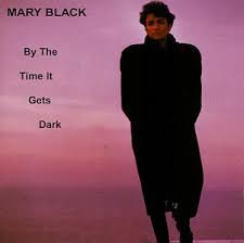 Mary Black - By The Time It Gets Dark