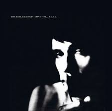Replacements - Don't Tell A Soul