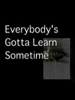 Everybody's gotta learn sometimes