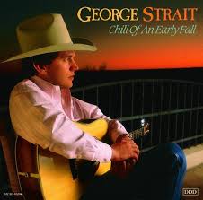 George Strait - Chill Of An Early Fall