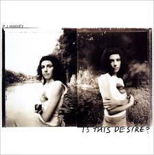 P.j. Harvey - Is This Desire ?