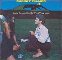 Robert Palmer - Some People Can Do What They Want