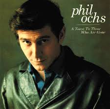 Phil Ochs - A Toast To Those Who Are Gone