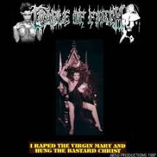 Cradle Of Filth - I Raped The Virgin Mary And Hung The Bastard Christ