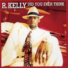 R. Kelly - Did You Ever Think