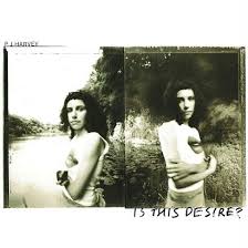 P.j. Harvey - Is This Desire ?