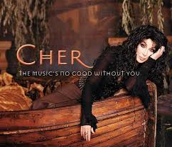 Cher - The Music's No Good Without You