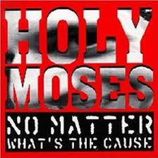 Holy Moses - No Matter What's The Cause