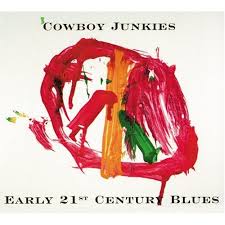 Cowboy Junkies - Early 21st Century Blues