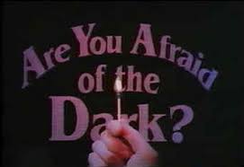 are u afraid of the dark
