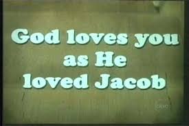 god loves you as he loves jacob