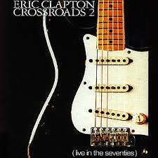 Eric Clapton - Crossroads 2 - Live In The Seventies