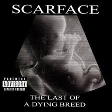 Scarface - Last Of A Dying Breed