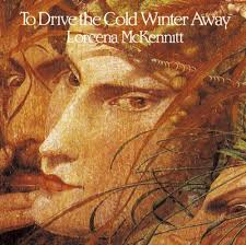 Loreena McKennitt - To Drive The Cold Winter Away
