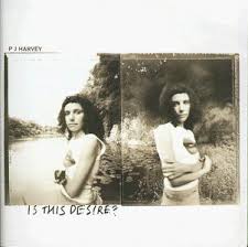 P.j. Harvey - Is This Desire ?