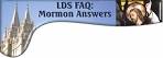 Answers About Mormons and Mormon Beliefs (LDS FAQ - Latter-day Saints)