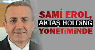 Sami Erol, Aktaş Holding yönetiminde - sami_erol_aktas_holding_yonetiminde_h3882