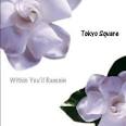 FirdausHeder @ Blog: Tokyo Square - Within You'll Remain