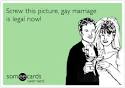 Screw this picture, gay marriage is legal now! | Flirting Ecard