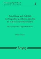 Logos Verlag Berlin: Buchbeschreibung: Darko Jekauc : Entwicklung und Stabilität der körperlich-sportlichen Aktivität im mittleren Erwachsenenalter - Eine ... - 2315