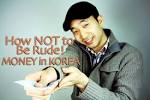 Money Etiquette in Korea: How NOT to Be Rude! | Seoulistic – Korea