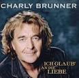 Charly Brunner: Ich glaub' an die Liebe ... - 0886979795426