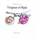 Afficher "Trognon et Pépin"