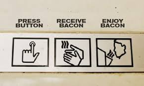 Push Button - Receive Bacon - Enjoy Bacon