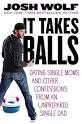 It Takes Balls: Dating Single Moms and Other Confessions from an