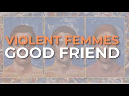 Image result for "violent femmes" good friend