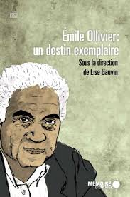 Ollivier: un destin exemplaire, Ouvrage collectif dirigé par Lise Gauvin • Mémoire d&#39;encrier • ISBN 978-2-89712-019-1 • Format: 6 po x 9 po • 170 pages • - ollivier_emile
