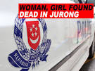 Woman, girl found dead in Jurong - inSing.