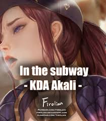 K da akali riding in subway league of legends compile jpg x Kda akali