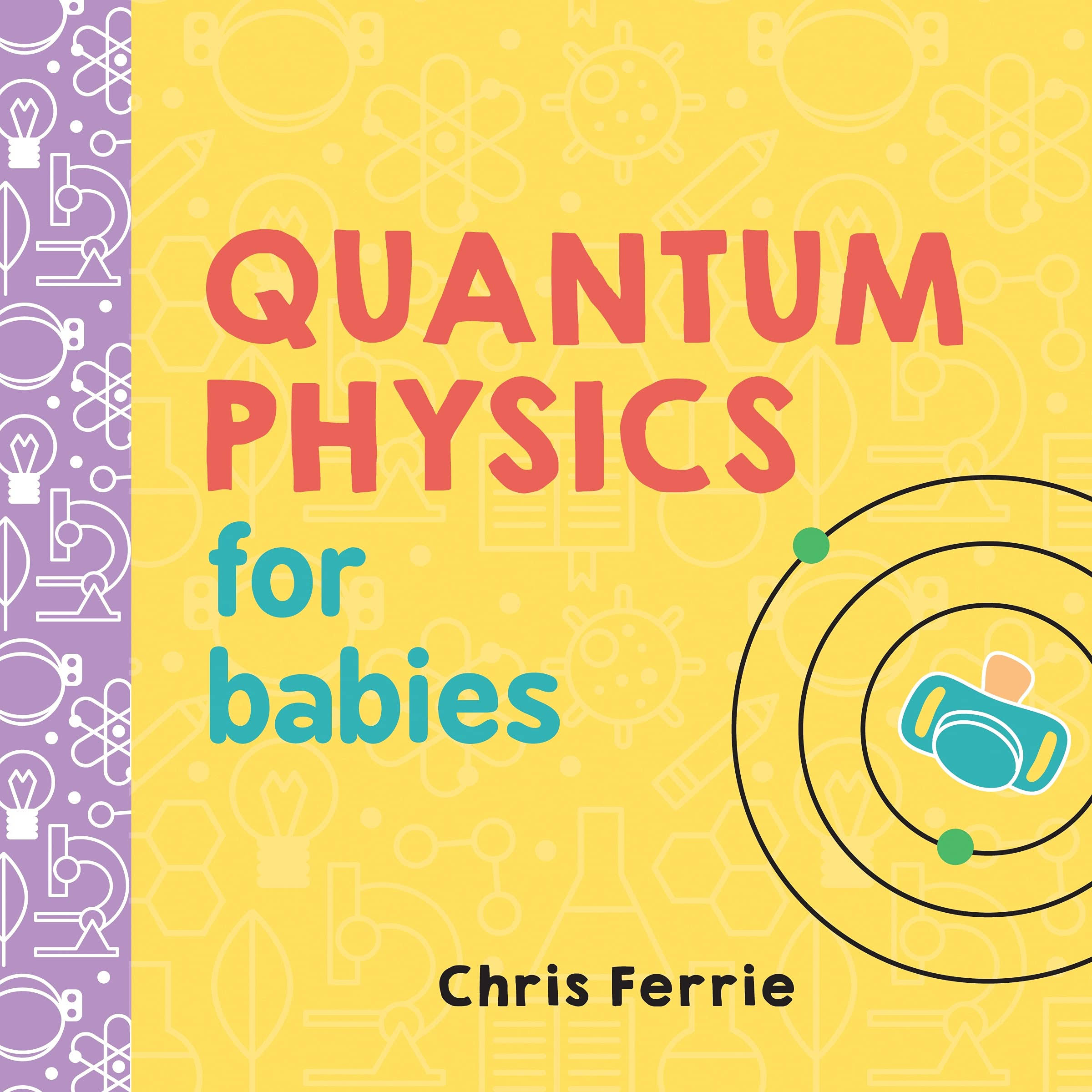Quantum Physics For Babies - Chris Ferrie