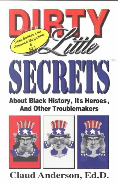 Dirty Little Secrets about Black History: Its Heroes and Other Troublemakers - Claud Anderson