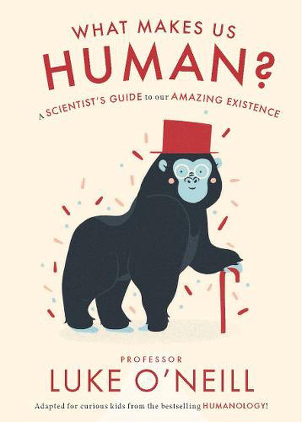 What Make Us Human: A Scientist's Guide to Our Amazing Existence [Book]