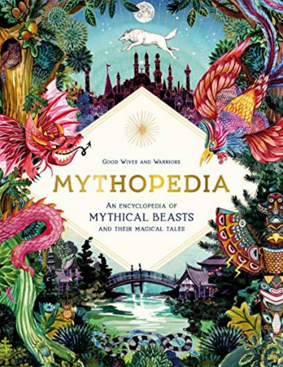 Mythopedia: An Encyclopedia of Mythical Beasts and Their Magical Tales [Book]