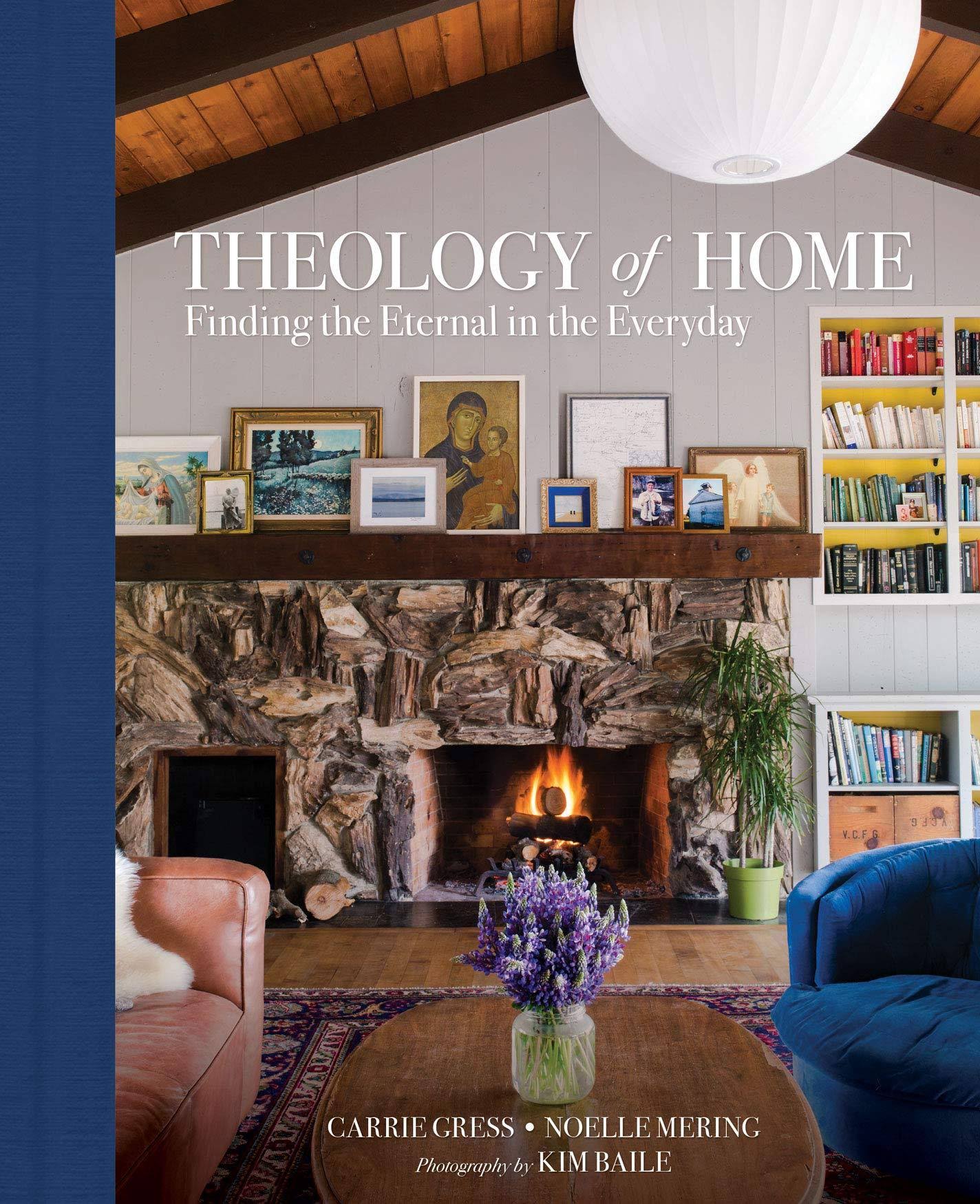 Theology of Home: Finding the Eternal in the Everyday [Book]