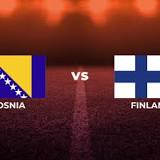 How to Watch Bosnia & Herzegovina vs. Finland: Live Stream, TV Channel, Start Time